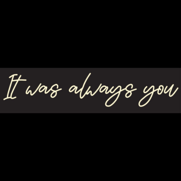 It was always you